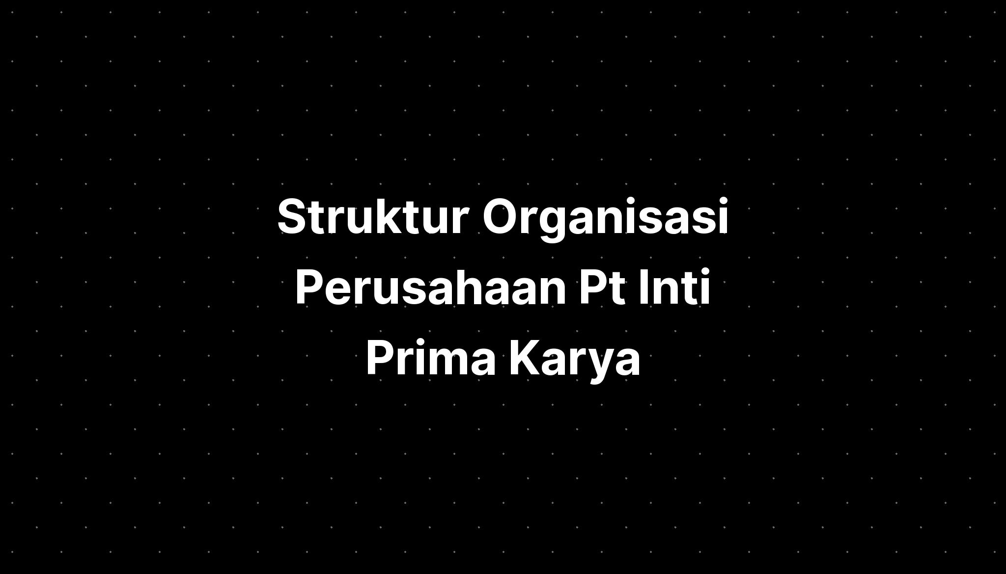 Struktur Organisasi Perusahaan Pt Inti Prima Karya - IMAGESEE